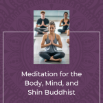 Meditation for the Body, Mind, and Shin Buddhist